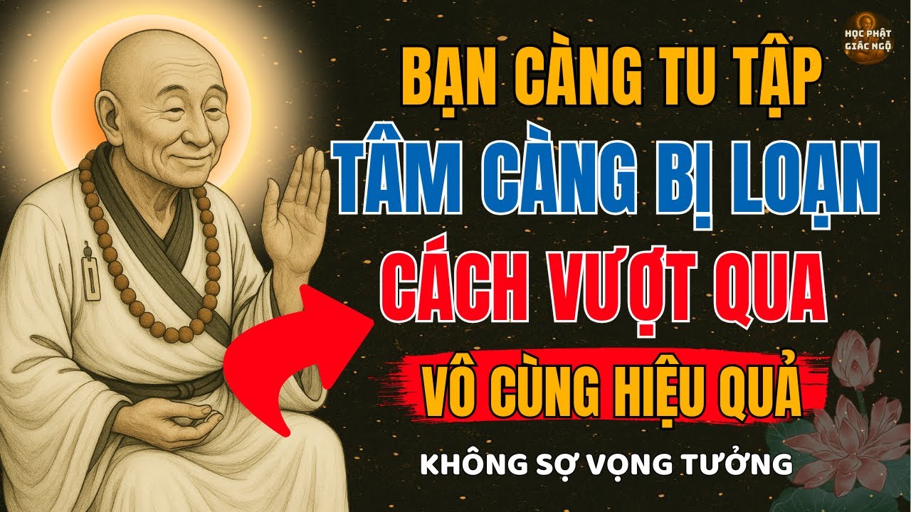 Lục Tổ Huệ Năng-Càng tu tập, tâm càng loạn? Đây là cách vượt qua–vô cùng hiệu quả -Học Phật Giác Ngộ