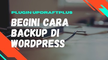Cara Backup Data WordPress | Updraftplus
