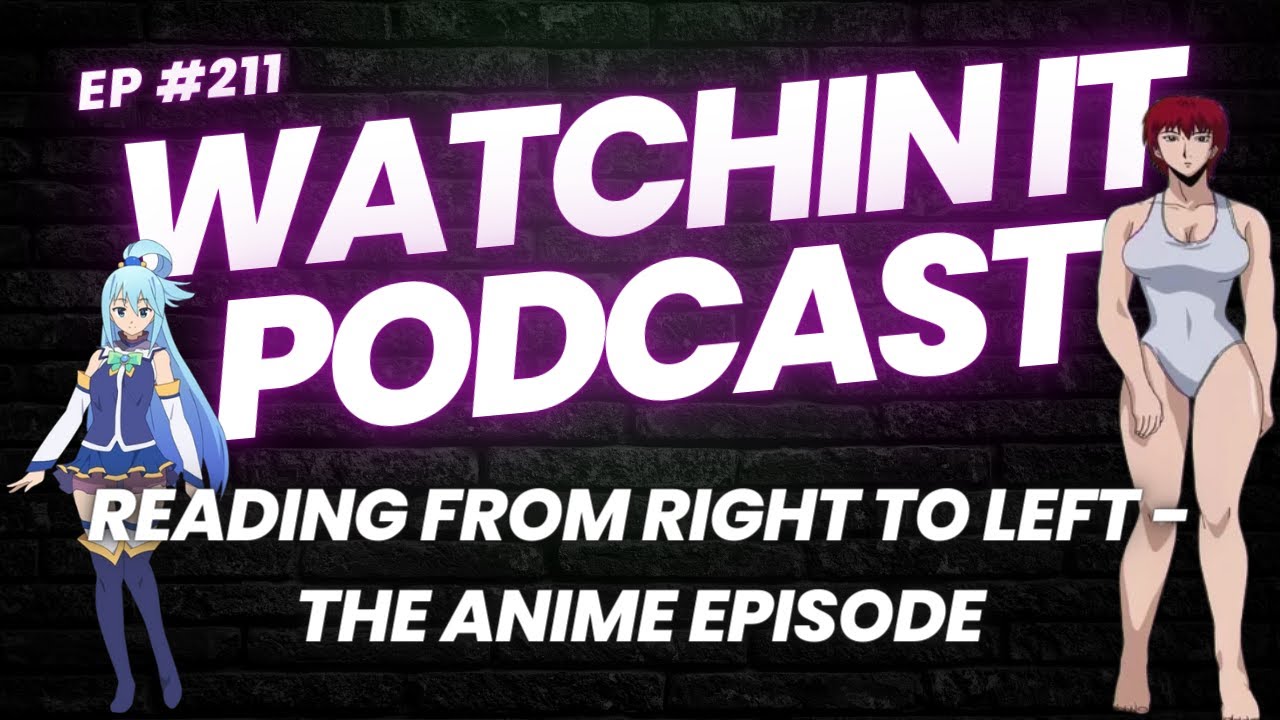 Ep 211: Reading From Right to Left - The Anime Episode Ep 211: Reading From Right to Left - The Anime Episode