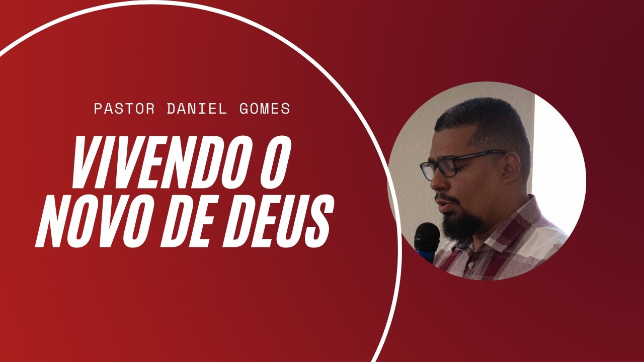 Vivendo o novo de Deus - Pastor Daniel Gomes - YouTube
