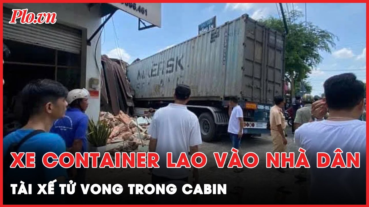 Xe container lao vào nhà dân ở TP.HCM, tài xế tử vong trong cabin ...