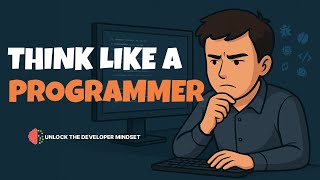 How To Think Like a Developer!