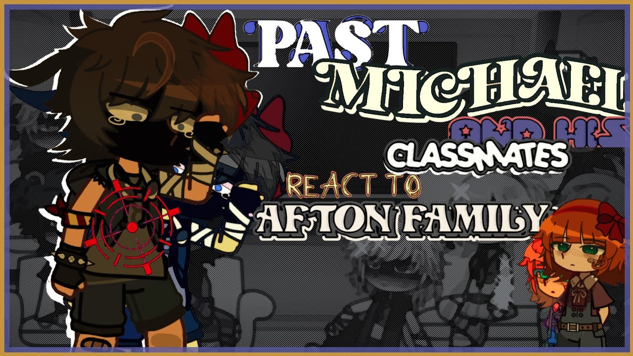 . Past michael and his classmates react to Afton Family  . (pls read desc  !!  /  2x) 🇪🇸/🇺🇸 FNAF