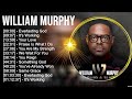 W i l l i a m M u r p h y Greatest Hits ~ Top Christian Gospel Worship Songs