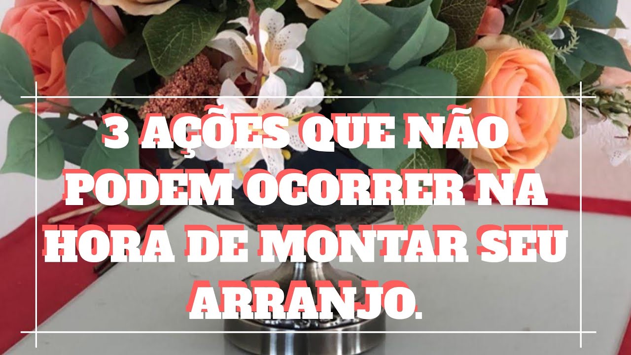 3 Ações que não podem  ocorrer na hora de montar  seu Arranjo| Louças e Presentes.