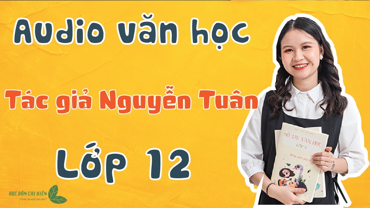 AUDIO VĂN HỌC LỚP 12 2021 || Tác giả Nguyễn Tuân || Học văn chị Hiên