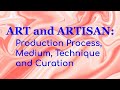 The art  artisan production process medium technique  curation
