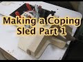 Making a Coping Sled Part 1 Making a Coping Sled Part 1