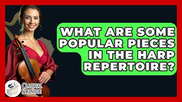 What Are Some Popular Pieces In The Harp Repertoire? - Classical Serenade