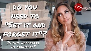 MANIFESTING + LAW OF ATTRACTION SECRETS | Do You Need To &quot;SET IT &amp; FORGET IT&quot; To Manifest?