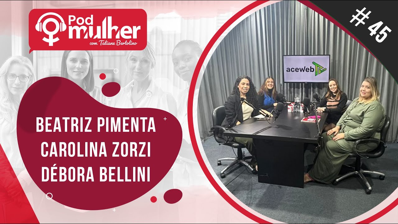 PodMulher #45 - Beatriz Pimenta, Carolina Zorzi e Débora Bellini