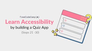 FreeCodeCamp Walkthrough | Learn Accessibility (Steps 21 - 30) - HTML & CSS Tutorial