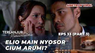 ALREADY IN LOVE WITH YOU EP 33: ELIO ENRAGED‼️ IS ARUMI FIRED? - Chicco Jerikho, Marsha Aruan