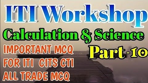 ITI ALL TRADES COMMON SUBJECT WORKSHOP CALCULATION AND SCIENCE  NIMMI QUESTION Part 10