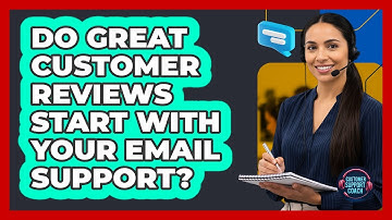 Do Great Customer Reviews Start With Your Email Support? - Customer Support Coach