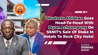 Okudzeto Ablakwa Faces Off With Bryan Acheampong On SSNIT’s Sale Of Stake In Hotels To Rock City