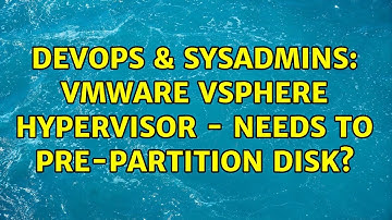 DevOps & SysAdmins: VMWare vSphere Hypervisor - needs to pre-partition disk? (4 Solutions!!)