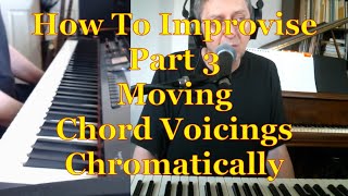 How To Improvise Part 3 Moving Chords Chromatically