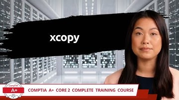 CompTIA A+ Core 2 (220-1102) | xcopy | Exam Objective 1.2 | Course Training Video