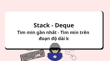 stack - deque (Tìm số nhỏ/lớn hơn gần nhất, tìm max min trên đoạn tịnh tiến) [C++]