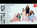 LittleMix Greatest Hits Full Album Playlist 2021 - LittleMix Best Songs of Music 2021