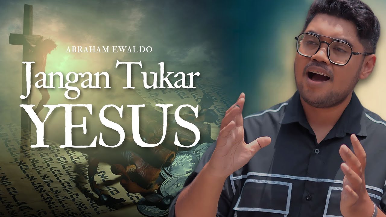 JANGAN TUKAR YESUS - ABRAHAM EWALDO