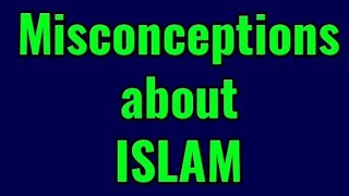 1. Misconceptions about Islam - Part 1