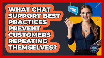 What Chat Support Best Practices Prevent Customers Repeating Themselves? - Customer Support Coach