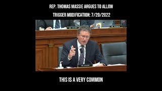 Rep. Thomas Massie Argues to Allow Trigger Modification: 7/20/2022