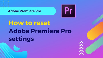 How to reset adobe premiere pro 2025 settings