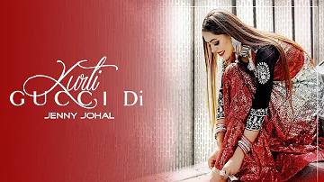 Kurti Gucci Di | Jenny Johal | Desi Crew | New Punjabi Song | Russi Na Song | The Queen Song |Gabru