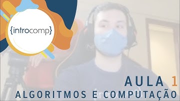 Aula 1: Algoritmos e Computação - Introcomp 2020