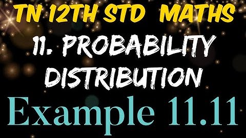 Tamilnadu New Syllabus 12th Standard Mathematics Chapter 11 Probability Distributions Example 11.11