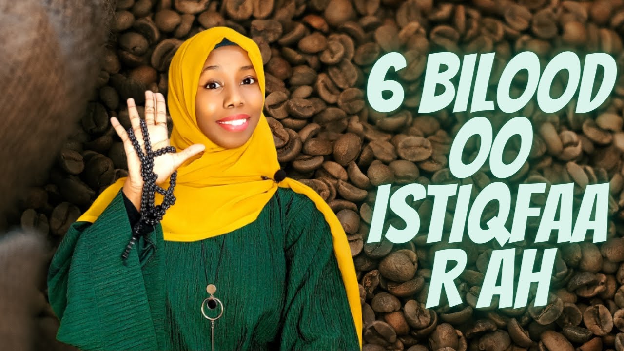 ISTIQFAARTA| |6 BILOOD OO AAN WADAY NOLOSHII DULIGA AHEED WAAN KA BAXAY