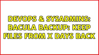 DevOps & SysAdmins: Bacula Backup: Keep files from x days back Profile