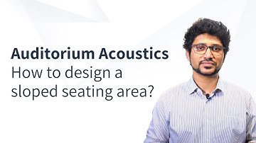 Auditorium Acoustics: How to design a sloped seating area and its impact on acoustics