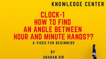 Lec-1 CLOCK !! Finding an Angle Between Hour and Minute Hands !! By Sharan Sir !!