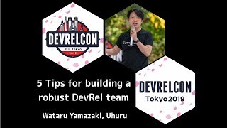 5 Tips for building a robust DevRel team by Wataru Yamazaki, Uhuru Corporation