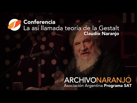 La así llamada teoría de la Gestalt - Claudio Naranjo | Congreso  2007