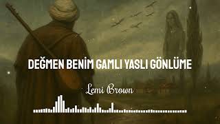 Değmen Benim Gamlı Yaslı Gönlüme Resimi