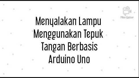 Menyalakan Lampu Menggunakan Tepuk Tangan Berbasis Arduino Uno