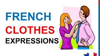 French Lesson 224 - CLOTHES Expressions Clothing Shoes Fashion Shopping Phrases French Vocabulary