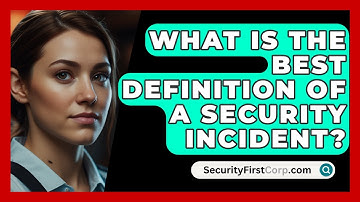 What Is The Best Definition Of A Security Incident? - SecurityFirstCorp.com