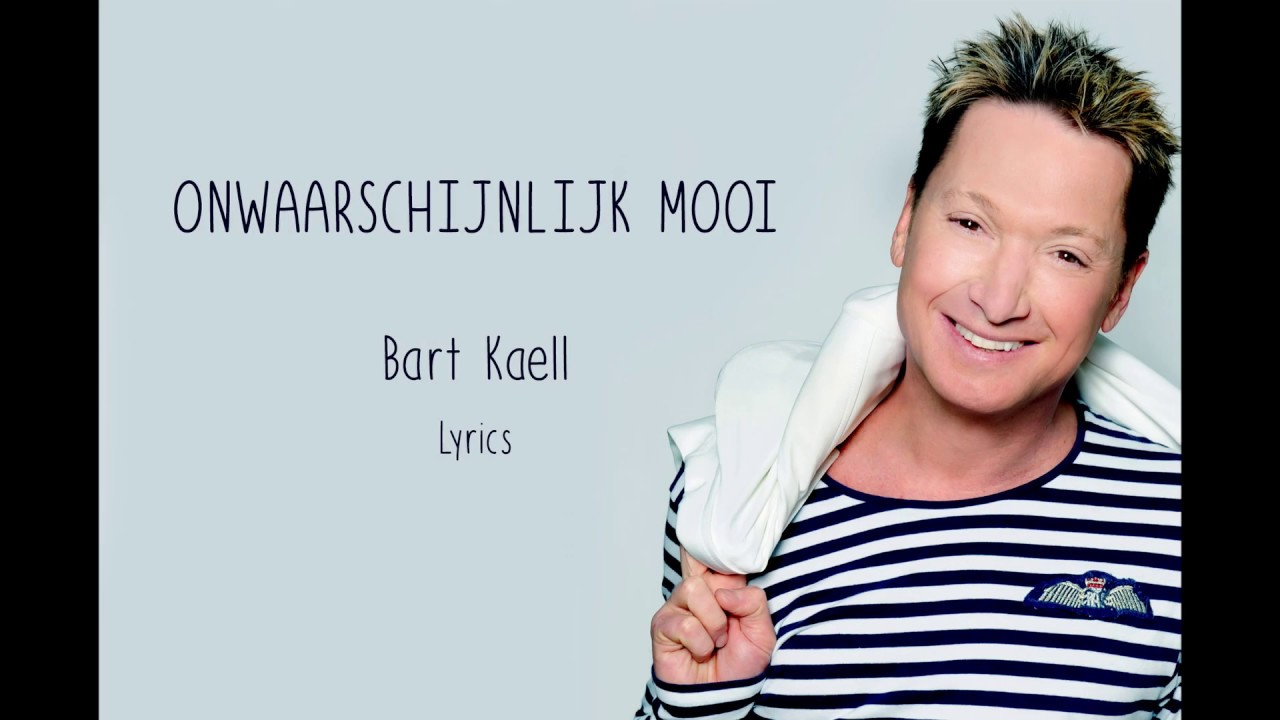 Bart Kaëll Onwaarschijnlijk Mooi Lyrics Liefde Voor Muziek 2019