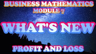 WHAT'S NEW//BUSINESS MATHEMATICS//MODULE 7//PROFIT AND LOSS//GRADE 11//ABM