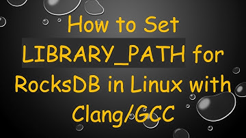 How to Set LIBRARY_PATH for RocksDB in Linux with Clang/GCC