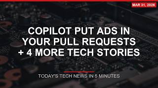 Famous Copilot Put ADS in Your Pull Requests — Today's Wildest Tech Stories (March 31, 2026) Profile