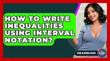 How To Write Inequalities Using Interval Notation? - Your Algebra Coach