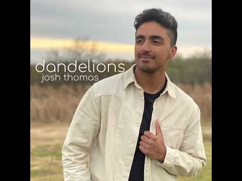 dandelions (full Christian rewrite) by Josh Thomas