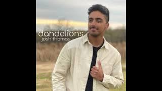 dandelions (full Christian rewrite) by Josh Thomas